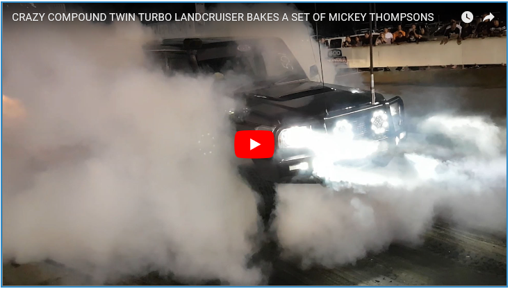CRAZY TWIN TURBO LANDCRUISER BAKES A SET OF MICKEY THOMPSONS