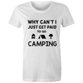 Why Can't I Just Get Paid to Go Camping - Women's Maple Tee-Aussie 4x4 Pro